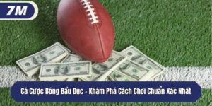 Cá Cược Bóng Bầu Dục - Khám Phá Cách Chơi Chuẩn Xác Nhất
