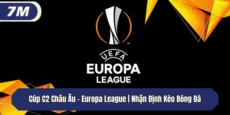 Cúp C2 Châu Âu – Europa League | Lịch Thi Đấu Kèo Bóng Đá