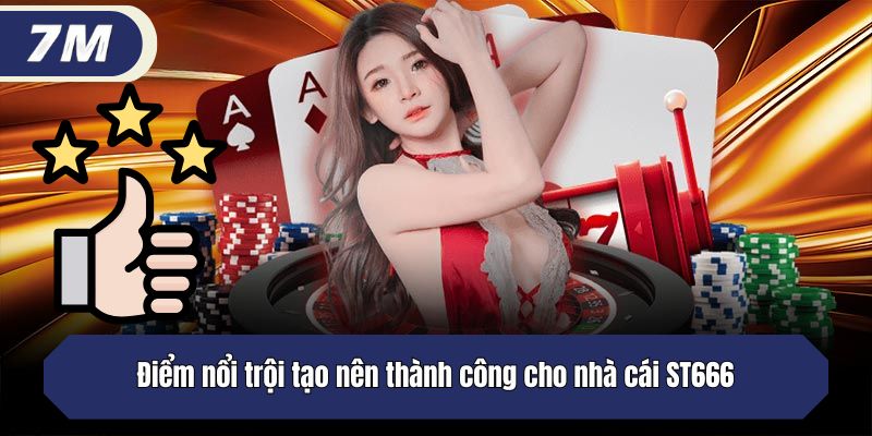 Điểm nổi trội tạo nên thành công cho nhà cái ST666