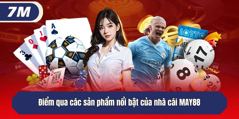 Điểm qua các sản phẩm nổi bật của nhà cái MAY88
