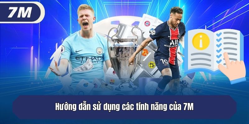 Hướng dẫn sử dụng các tính năng của 7M