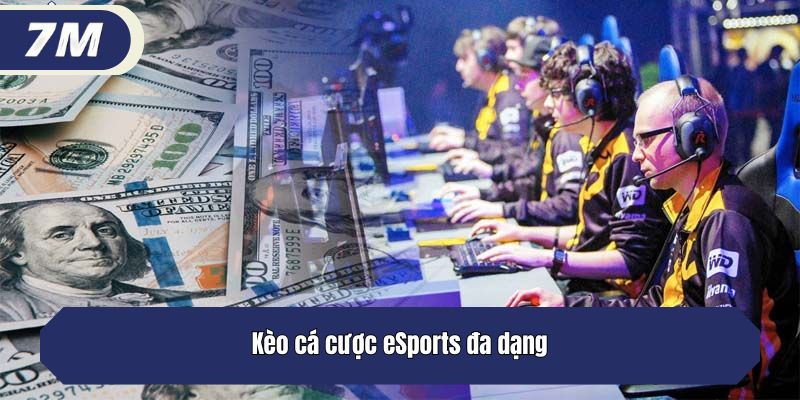 Kèo cá cược eSports đa dạng