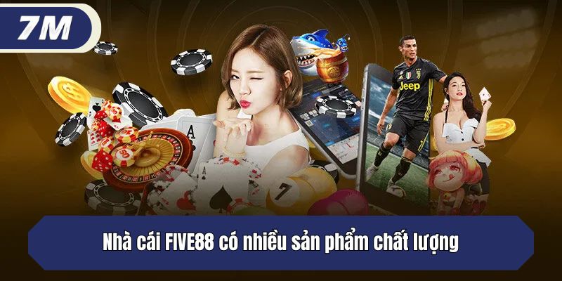 Nhà cái FIVE88 có nhiều sản phẩm chất lượng