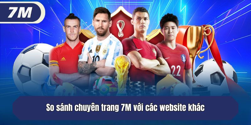 So sánh chuyên trang 7M với các website khác