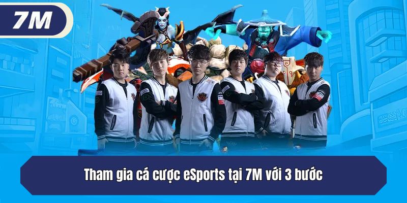 Tham gia cá cược eSports tại 7M với 3 bước