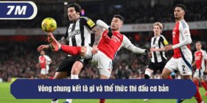 Vòng Chung Kết Là Gì Và Các Thể Thức Thi Đấu Phổ Biến