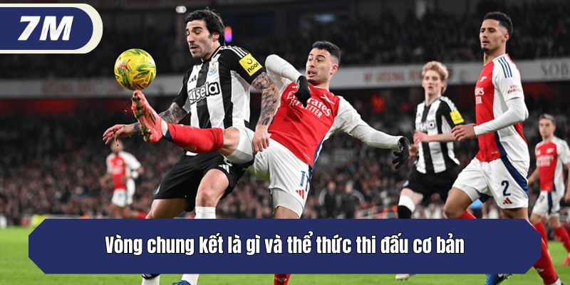 Vòng Chung Kết Là Gì Và Các Thể Thức Thi Đấu Phổ Biến